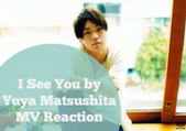 I See You by Yuya Matsushita  /\ Non-Jpop Fan Reaction
