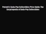 Read Petretti's Soda-Pop Collectibles Price Guide: The Encyclopedia of Soda-Pop Collectibles