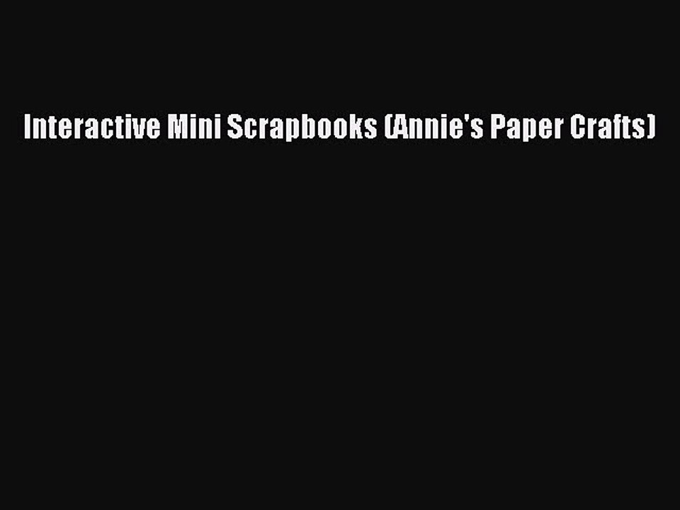Read Interactive Mini Scrapbooks (Annie's Paper Crafts) Ebook Free