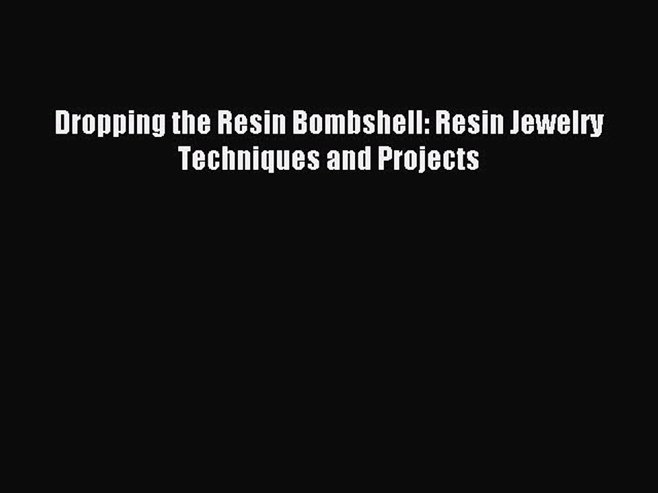Read Dropping the Resin Bombshell: Resin Jewelry Techniques and Projects Ebook Free