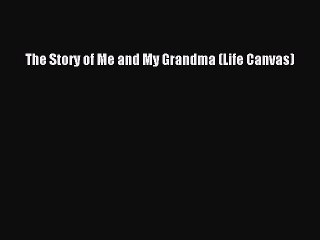 Read The Story of Me and My Grandma (Life Canvas) Ebook Free