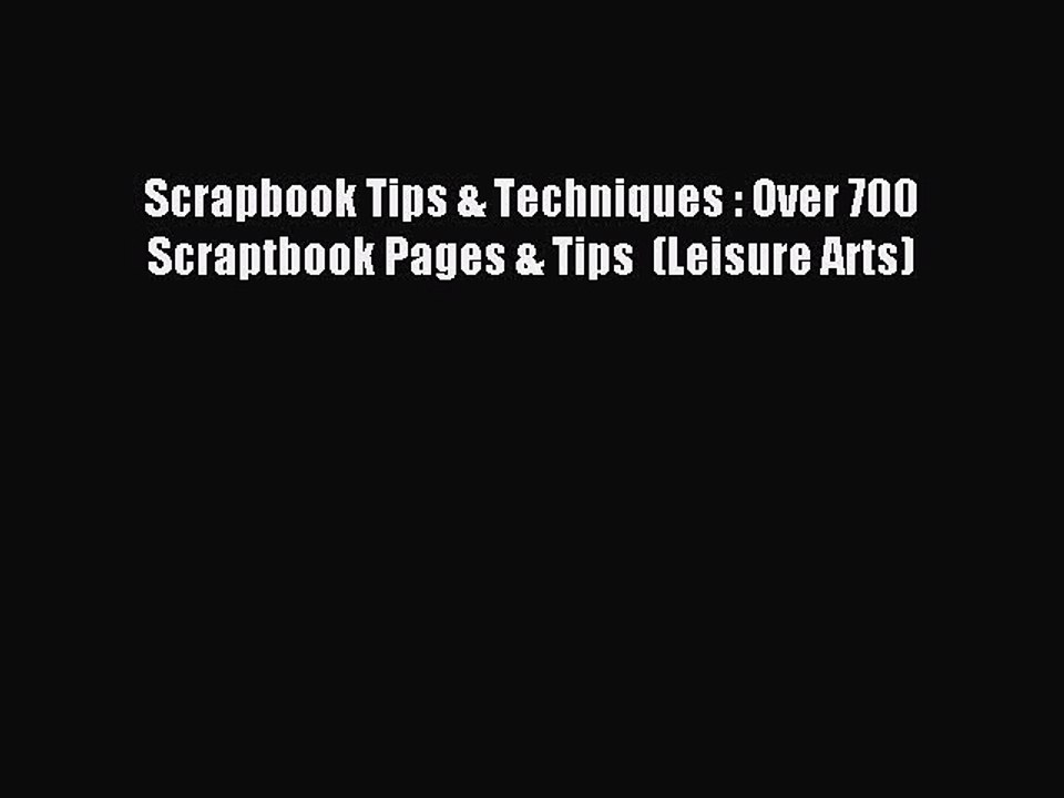 Download Scrapbook Tips & Techniques : Over 700 Scraptbook Pages & Tips  (Leisure Arts) Ebook