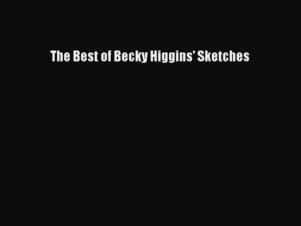 Download The Best of Becky Higgins' Sketches Ebook Free