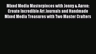Read Mixed Media Masterpieces with Jenny & Aaron: Create Incredible Art Journals and Handmade