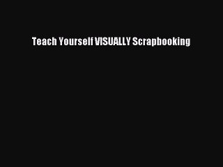 Read Teach Yourself VISUALLY Scrapbooking Ebook Free