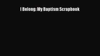Read I Belong: My Baptism Scrapbook Ebook Free
