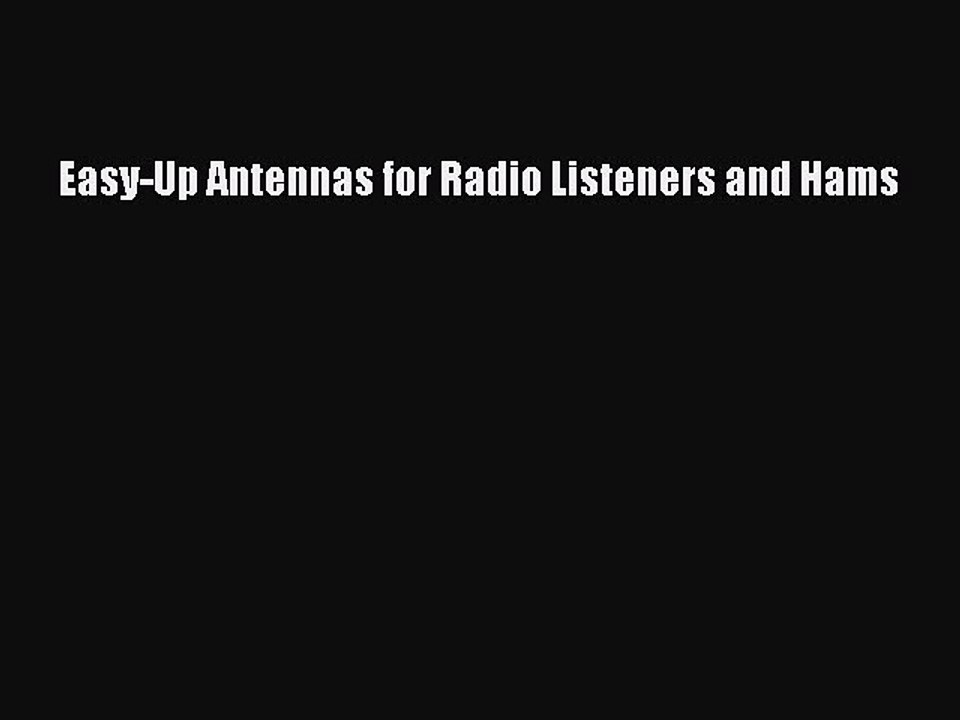 Read Easy-Up Antennas for Radio Listeners and Hams Ebook Free