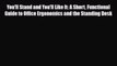 Read ‪You'll Stand and You'll Like It: A Short Functional Guide to Office Ergonomics and the
