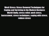 Read ‪Work Stress: Stress Removal Techniques for Coping and Surviving in the Modern Business