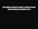 Read ‪Everything You Need To Know To Relieve Carpal Tunnel Syndrome And Wrist Pain‬ PDF Free