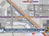 Third busiest intersection in Valley to close