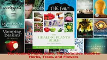 The Healing Plants Bible The Definitive Guide to Herbs Trees and Flowers