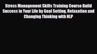 Read ‪Stress Management Skills Training Course Build Success in Your Life by Goal Setting Relaxation‬