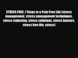 Download ‪STRESS FREE: 7 Steps to a Pain Free Life (stress management stress management techniques
