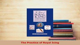 Download  The Practice of Royal Icing PDF Online