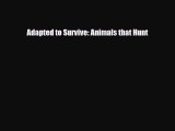 Read ‪Adapted to Survive: Animals that Hunt Ebook Free