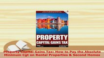 PDF  Property Capital Gains Tax How to Pay the Absolute Minimum Cgt on Rental Properties  Read Online