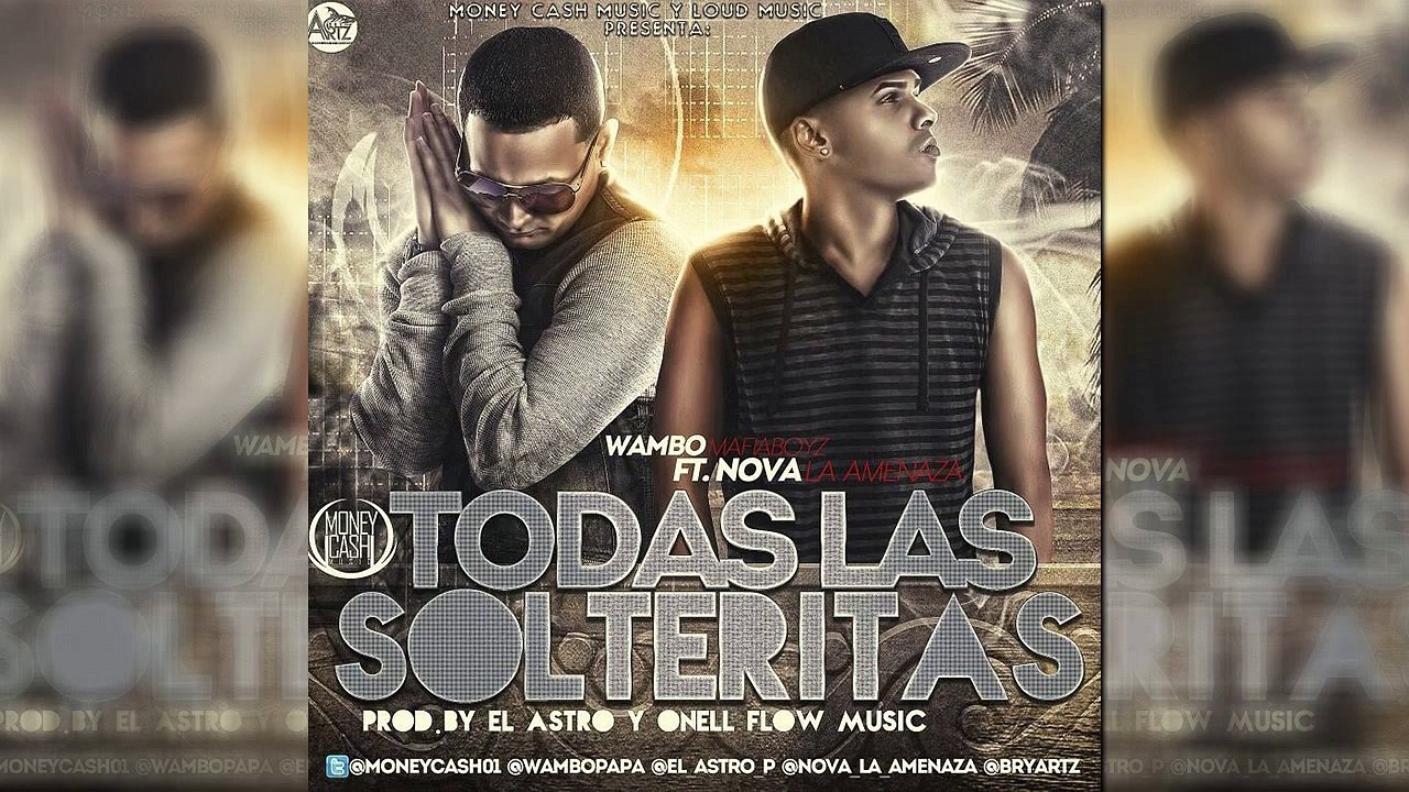 Wambo "El Mafiaboyz" Ft. Nova "La Amenaza" - Todas Las Solteritas (Prod. by El Astro & Onell Flow)