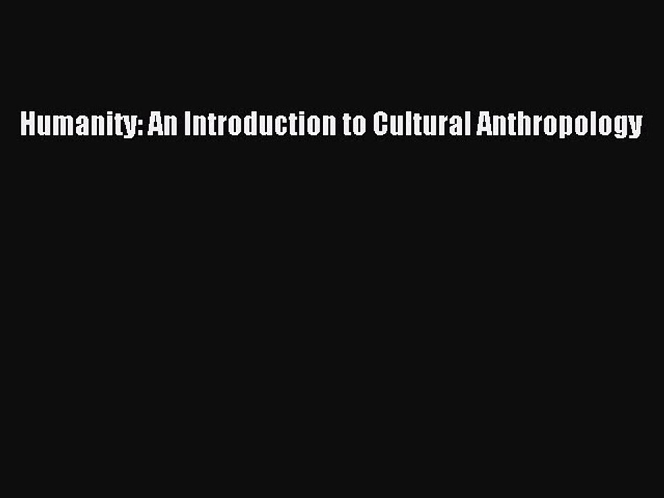 Read Humanity: An Introduction to Cultural Anthropology Ebook Online