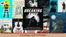 PDF  Breaking Away A Harrowing True Story of Resilience Courage and Triumph  EBook