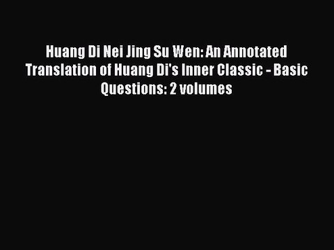 Read Huang Di Nei Jing Su Wen: An Annotated Translation of Huang Di's Inner Classic - Basic