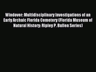 Read Windover: Multidisciplinary Investigations of an Early Archaic Florida Cemetery (Florida