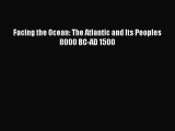 Download Facing the Ocean: The Atlantic and Its Peoples 8000 BC-AD 1500 PDF Online