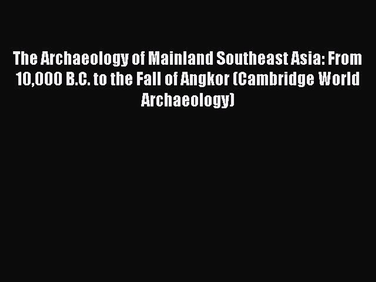 ⁣Read The Archaeology of Mainland Southeast Asia: From 10000 B.C. to the Fall of Angkor (Cambridge