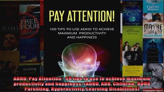 Read  ADHD Pay Attention  50 tips to use to achieve maximum productivity and happiness ADHD Full EBook Online Free