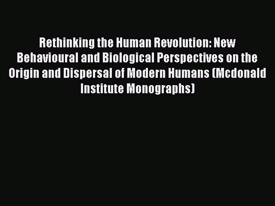 Read Rethinking the Human Revolution: New Behavioural and Biological Perspectives on the Origin