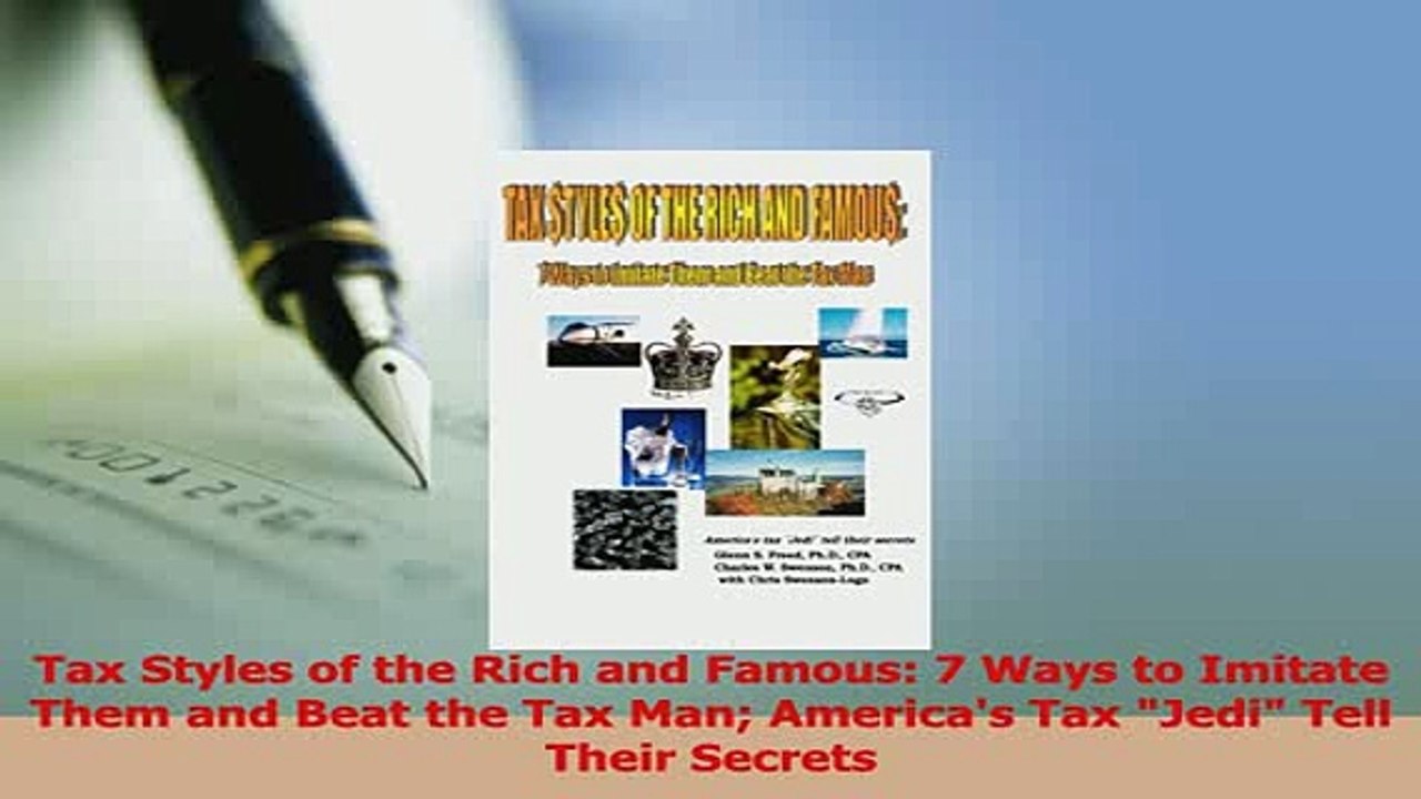 Read  Tax Styles of the Rich and Famous 7 Ways to Imitate Them and Beat the Tax Man Americas Ebook Free