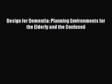Read Design for Dementia: Planning Environments for the Elderly and the Confused PDF Online