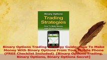 Read  Binary Options Trading Strategy Guide How To Make Money With Binary Options From Your Ebook Free