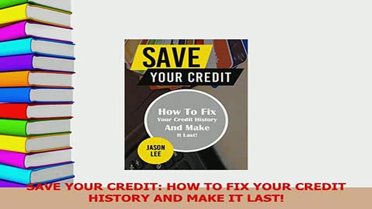Read  SAVE YOUR CREDIT HOW TO FIX YOUR CREDIT HISTORY AND MAKE IT LAST Ebook Free