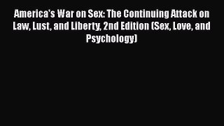 [Read book] America's War on Sex: The Continuing Attack on Law Lust and Liberty 2nd Edition