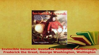 PDF  Invincible Generals Gustavus Adolphus Marlborough Frederick the Great George Washington Download Online