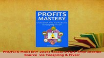 Download  PROFITS MASTERY 2016 Create a PartTime Income Source  via Teespring  Fiverr Free Books