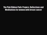 [Read book] The Pink Ribbon Path: Prayers Reflections and Meditations for women with breast