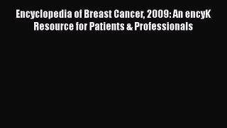 [Read book] Encyclopedia of Breast Cancer 2009: An encyK Resource for Patients & Professionals