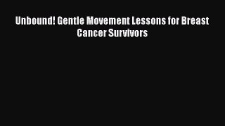 [Read book] Unbound! Gentle Movement Lessons for Breast Cancer Survivors [PDF] Online