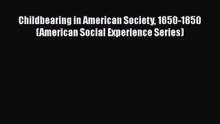 [Read book] Childbearing in American Society 1650-1850 (American Social Experience Series)