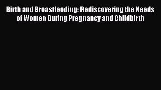 [Read book] Birth and Breastfeeding: Rediscovering the Needs of Women During Pregnancy and