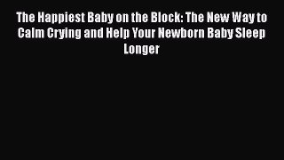 [Read book] The Happiest Baby on the Block: The New Way to Calm Crying and Help Your Newborn