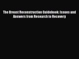 [Read book] The Breast Reconstruction Guidebook: Issues and Answers from Research to Recovery