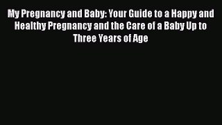 [Read book] My Pregnancy and Baby: Your Guide to a Happy and Healthy Pregnancy and the Care