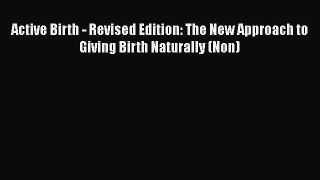 [Read book] Active Birth - Revised Edition: The New Approach to Giving Birth Naturally (Non)