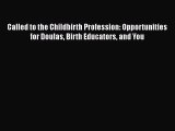 [Read book] Called to the Childbirth Profession: Opportunities for Doulas Birth Educators and