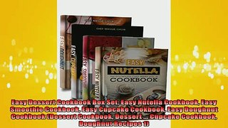 READ book  Easy Dessert Cookbook Box Set Easy Nutella Cookbook Easy Smoothie Cookbook Easy Cupcake  FREE BOOOK ONLINE