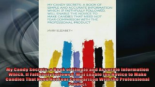 FREE DOWNLOAD  My Candy Secrets a Book of Simple and Accurate Information Which If Faithfully Followed READ ONLINE