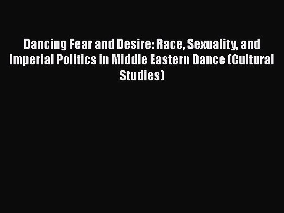 [Read book] Dancing Fear and Desire: Race Sexuality and Imperial Politics in Middle Eastern
